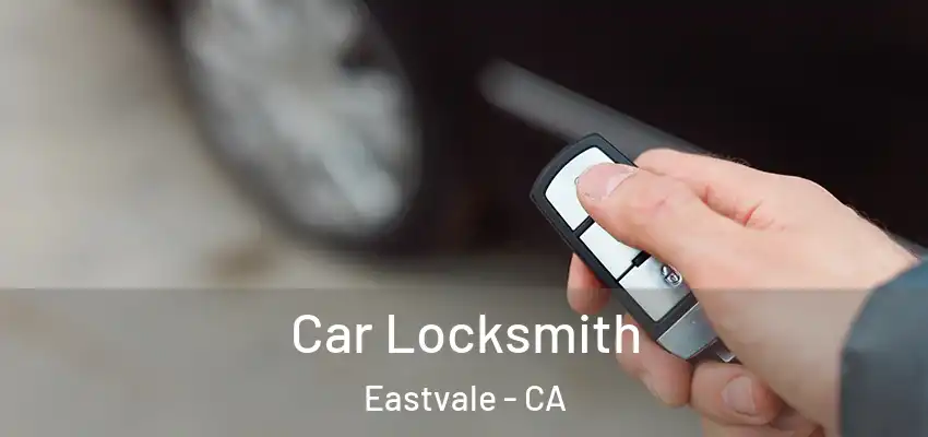 Car Locksmith Eastvale - CA