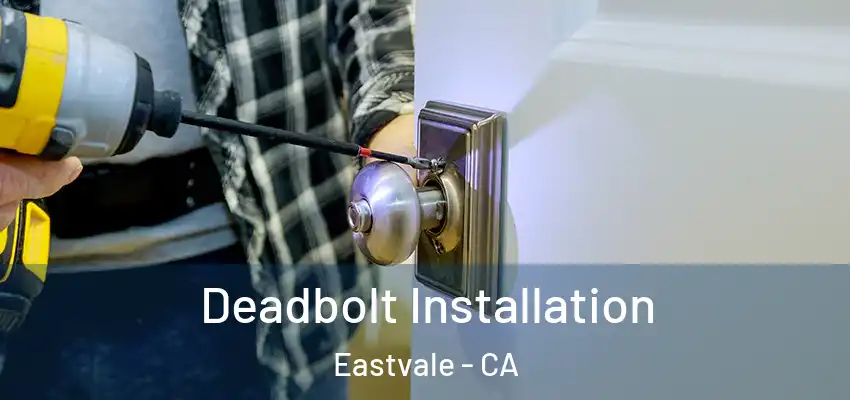 Deadbolt Installation Eastvale - CA