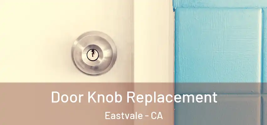 Door Knob Replacement Eastvale - CA