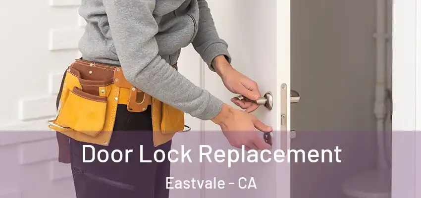 Door Lock Replacement Eastvale - CA