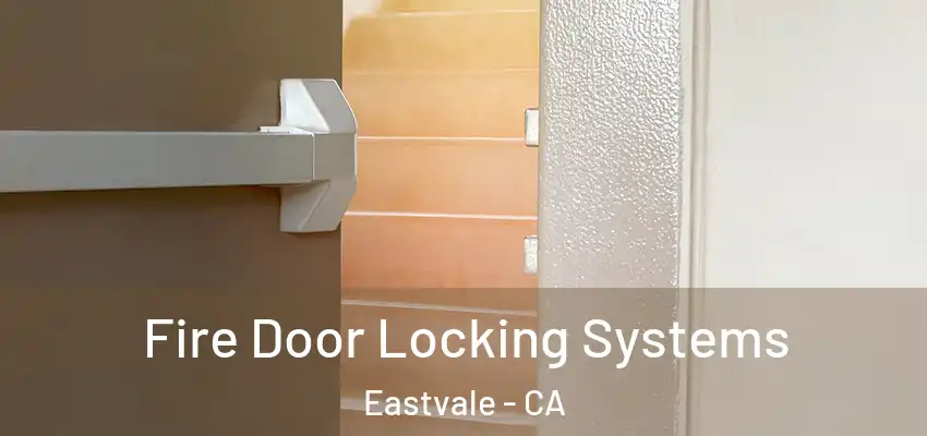 Fire Door Locking Systems Eastvale - CA