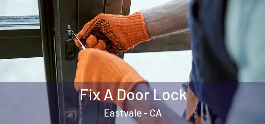 Fix A Door Lock Eastvale - CA